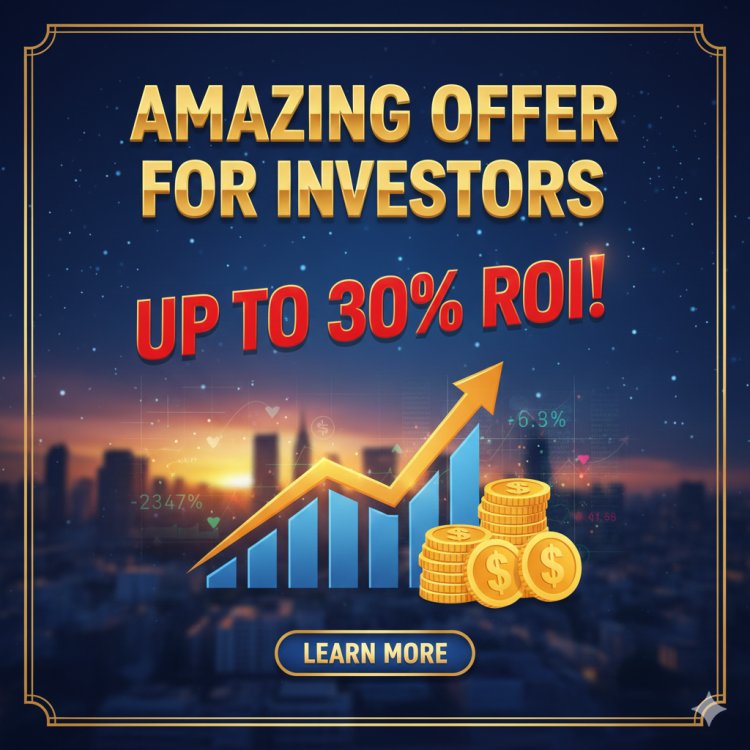 Amazing Offer for Investors with upto 30% ROI